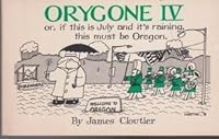 Orygone IV*: Or, If this is July and it's raining, this must be Oregon 0918966035 Book Cover
