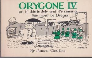 Paperback Orygone IV*: Or, If this is July and it's raining, this must be Oregon (*Oregone I and II are out of print which is to say they never were in) Book