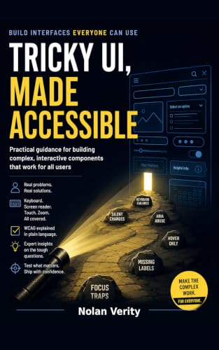 Tricky UI, Made Accessible: Practical Guidance for Building Complex, Interactive Components That Work for All Users