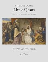 Life of Jesus: Charlotte Mason Bible Study B0CRRK1K9L Book Cover
