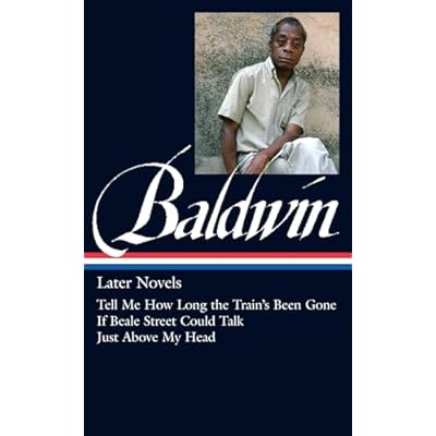 James Baldwin: Later Novels: Tell Me How Long the Train's Been Gone / If Beale Street Could Talk / Just Above My Head