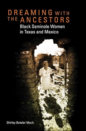 Dreaming with the Ancestors: Black Seminole Women in Texas and Mexico (Volume 4) (Race and Culture in the American West Series)