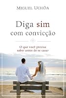 Diga Sim com Conviccao: O Que Voce Precisa Saber Antes de se Casar 8573259728 Book Cover