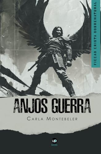 Anjos em guerra: Ficção cristã sobrenatural (Portuguese Edition)