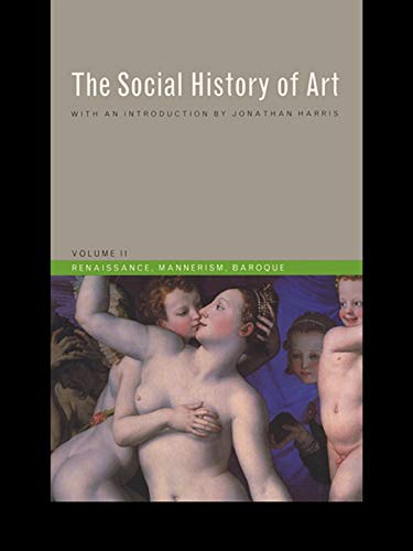 Social History of Art, Volume 2: Renaissance, Mannerism, Baroque      3rd Edition, Kindle Edition