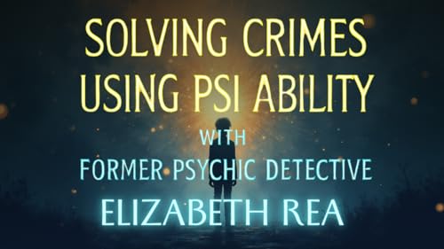 Ep. 113 Solving Crimes Using Psi Ability with Former Psychic Detective Elizabeth Rea