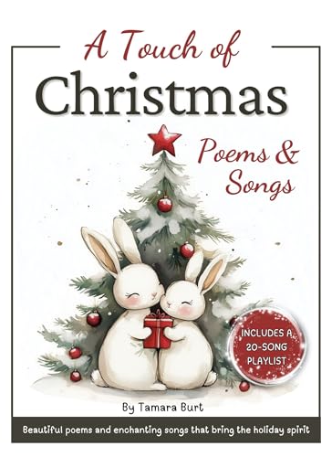 A Touch of Christmas Poems and Songs: A Christmas Book of Beautiful Poems That Comes With an Enchanting 20-Song Playlist Bringing the Gift of Holiday Spirit and Joy to Your Home (English Edition)