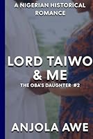 Lord Taiwo & Me (The Obas Daughter Trilogy) 1919178228 Book Cover
