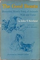 The Good Beasts: Memories, mostly fond, of animals wild and tame, B0007E29YO Book Cover