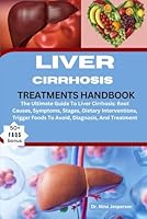 LIVER CIRRHOSIS TREATMENTS HANDBOOK: The Ultimate Guide To Liver Cirrhosis: Root Causes, Symptoms, Stages, Dietary Interventions, Trigger Foods To Avoid, Diagnosis, And Treatment B0DG36VVRD Book Cover