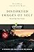 Distorted Images of Self: Restoring Our Vision (LifeGuide Bible Studies)