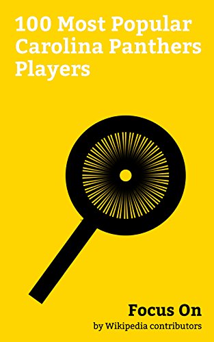 Focus On: 100 Most Popular Carolina Panthers Players: Bill Goldberg, Michael Oher, Christian McCaffrey, Matt Moore (American football), Rae Carruth, ... Rod Smart, Rodney Peete, Josh McCown, etc.