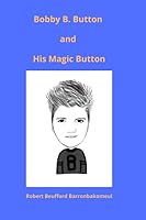Bobby B. Button and His Magic Button 1709776994 Book Cover