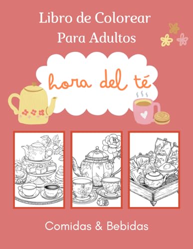 Libro de Colorear Para Adultos Hora del Té Comidas & Bebidas: Actividad Relajante Creatividad Alivio del Estrés y Ansiedad 8.5'x11'