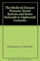 The Medieval Deccan: Peasants, Social Systems and States Sixteenth to Eighteenth Centuries 0195647041 Book Cover