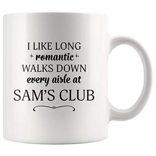 Sam's Club Mugs - I Like Long Romantic Walks Down Every Aisle At Sam's Club Funny Coffee Mugs for...
