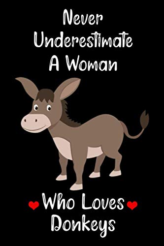 Never Underestimate A Woman Who Loves Donkeys: Blank Lined Notebook, Donkey Notebook, Donkey Gifts Notebook