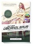 Auf der Überholspur - Lerne vom Extremen für Deinen Alltag!: Mit mentaler und körperlicher Fitness zur absoluten Spitzenleistung (FaszinationFitness)