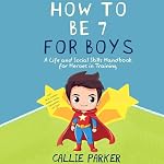 Cover of How to Be 7 for Boys