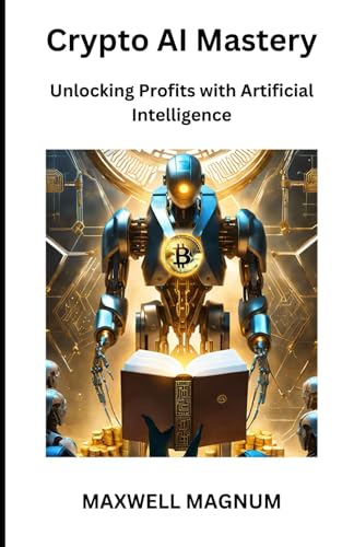 Crypto Ai Mastery: Unlocking Profits With Artificial Intelligence