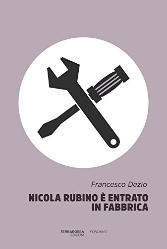 Nicola Rubino è Entrato In Fabbrica