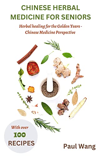 Chinese herbal medicine for seniors: Herbal Healing for the Golden Years - A Chinese Medicine Perspe