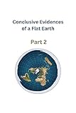 Conclusive Evidences of a Flat Earth (Part 2): The Earth's Globe Lies