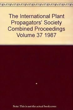 Unknown Binding The International Plant Propagators' Society Combined Proceedings Volume 37 1987 Book