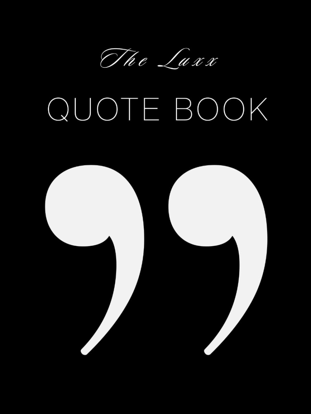 The Luxx Quote Book: Mindset, Discipline and Self Mastery Quotes for Personal Development and Growth Mindset (The Luxx Coffee Table Book Collection)
