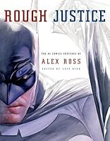 Rough Justice( The DC Comics Sketches of Alex Ross)[ROUGH JUSTICE][Paperback] B00QPVLHPU Book Cover