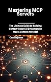 Mastering MCP Servers: The Ultimate Guide to Building Context-Aware AI Systems with Model Context Protocol