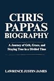Chris Pappas Biography: A Journey of Grit, Grace, and Staying True in a Divided Time