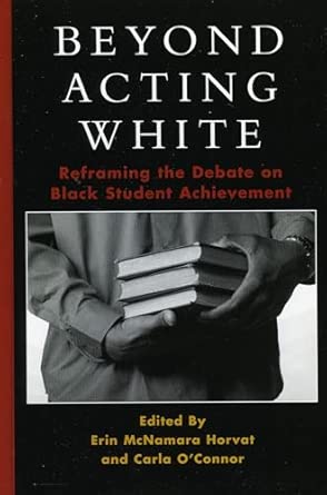 Beyond Acting White: Reframing the Debate on Black Student Achievement Beyond Acting White: Reframing the Debate on Black Student Achievement book cover