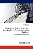 Microstrip Patch Antennas for Modern Communication Systems: Designing and Implementation