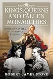 Kings, Queens and Fallen Monarchies: Royal Dynasties of Interwar Europe