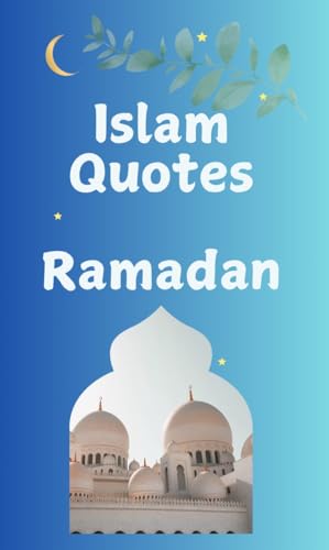 Islam Quotes Ramadan: Islamic Sayings, Best Quotes Book, Quran Quotes, Book for Quotes, Islamic Gifts for Kids, Ramadan Gift (Islamic Books Series)