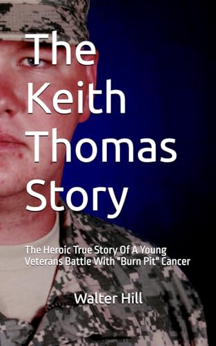 The Keith Thomas Story: The Heroic True Story Of A Young Veterans Battle With 