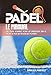 Le manuel de padel: Un guide complet pour les débutants sur le sport le plus en vogue du moment.