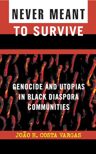 Never Meant to Survive: Genocide and Utopias in Black Diaspora Communities (Transformative Politics Series, ed. Joy James)