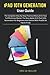 Produktbild iPAD 10TH GENERATION User Guide: The Complete Step By Step Practical Manual On How To Effectively Master The New Apple 10.9 iPad 10th Generation For Beginners And Senior With iPadOS 16 Tips & tricks
