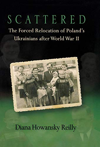 Scattered: The Forced Relocation of Poland’s Ukrainians after World War II