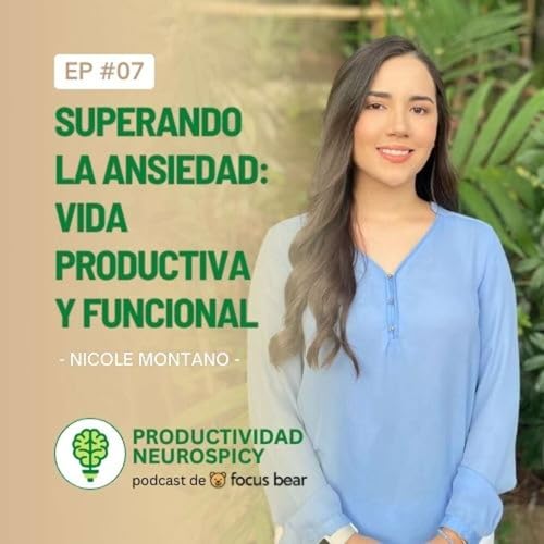 Superando la Ansiedad: Gu&iacute;a para Neurodivergentes - Ep 07 con Psic&oacute;loga Nicole Montano