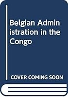 Belgian Administration in the Congo. 0313252823 Book Cover