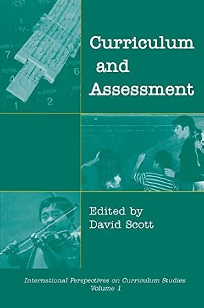 Curriculum and Assessment (International Perspectives on Curriculum Studies,) by David Scott-Wow! eBook