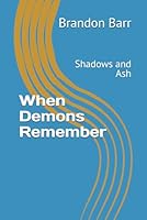 When Demons Remember: Shadows and Ash B0F664RT99 Book Cover