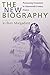 The New Biography: Performing Femininity in Nineteenth-Century France (Studies on the History of Society and Culture)
