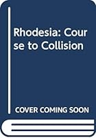 Rhodesia: the course to collision 0269671846 Book Cover