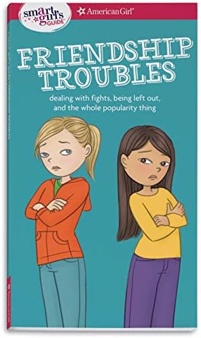 A Smart Girl's Guide: Friendship Troubles (Revised): Dealing with fights, being left out & the whole popularity thing (American Girl: a Smart Girl's Guide)