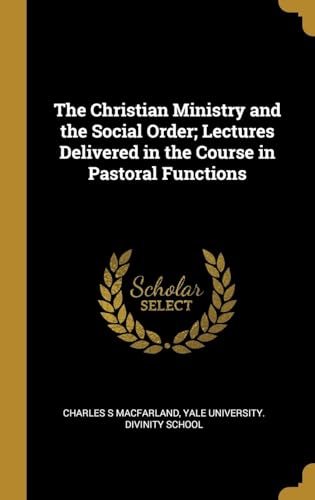 The Christian Ministry and the Social Order; Lectures Delivered in the Course in Pastoral Functions