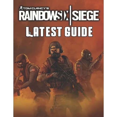 Tom Clancy's Rainbow Six Siege : LATEST GUIDE: Best Tips, Tricks, Walkthroughs and Strategies to Become a Pro Player